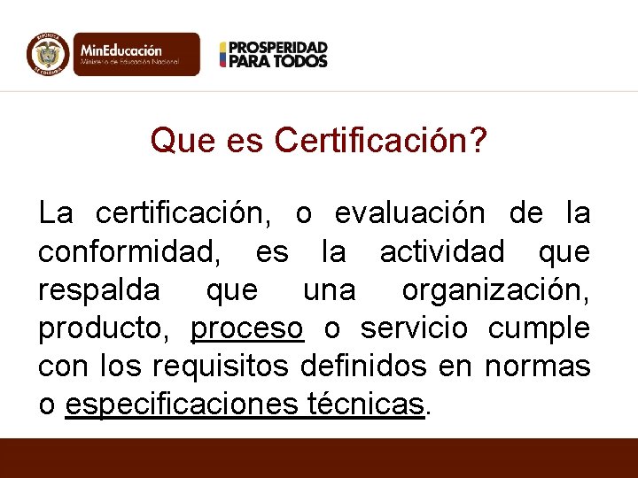Que es Certificación? La certificación, o evaluación de la conformidad, es la actividad que