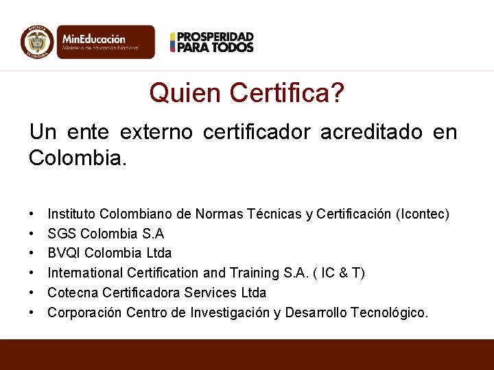 Quien Certifica? Un ente externo certificador acreditado en Colombia. • • • Instituto Colombiano