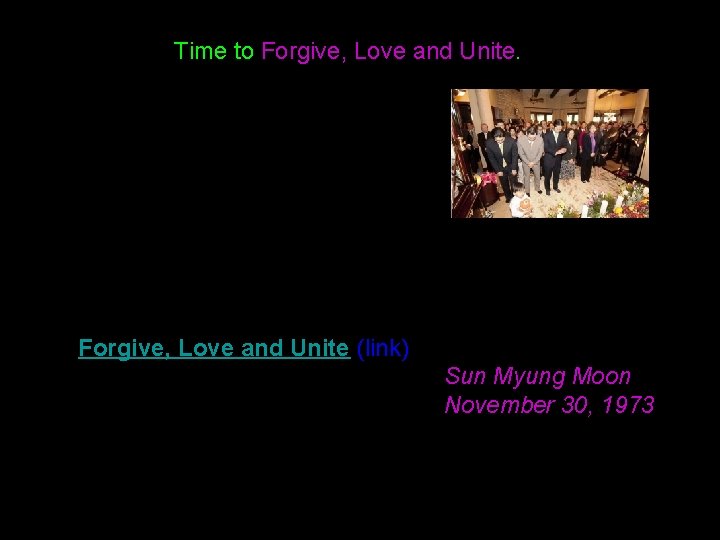 Time to Forgive, Love and Unite (link) Sun Myung Moon November 30, 1973 