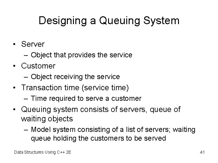 Designing a Queuing System • Server – Object that provides the service • Customer Designing a Queuing System • Server – Object that provides the service • Customer