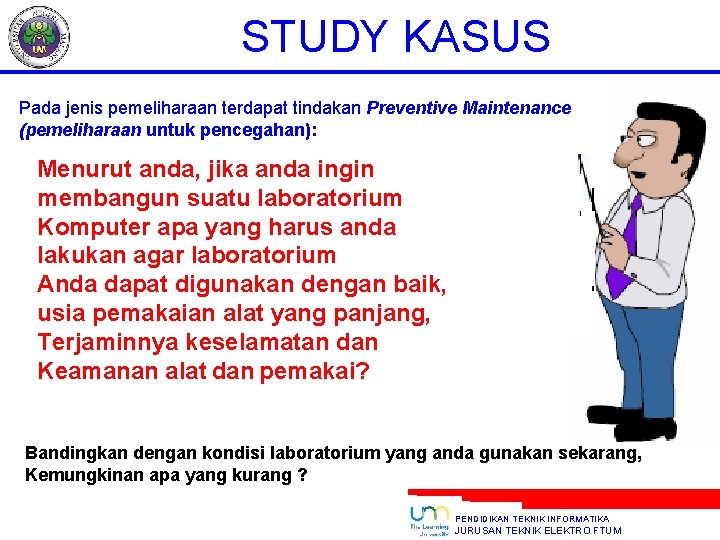 STUDY KASUS Pada jenis pemeliharaan terdapat tindakan Preventive Maintenance (pemeliharaan untuk pencegahan): Menurut anda,