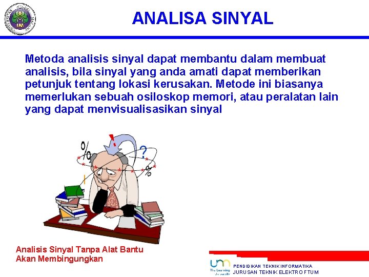 ANALISA SINYAL Metoda analisis sinyal dapat membantu dalam membuat analisis, bila sinyal yang anda