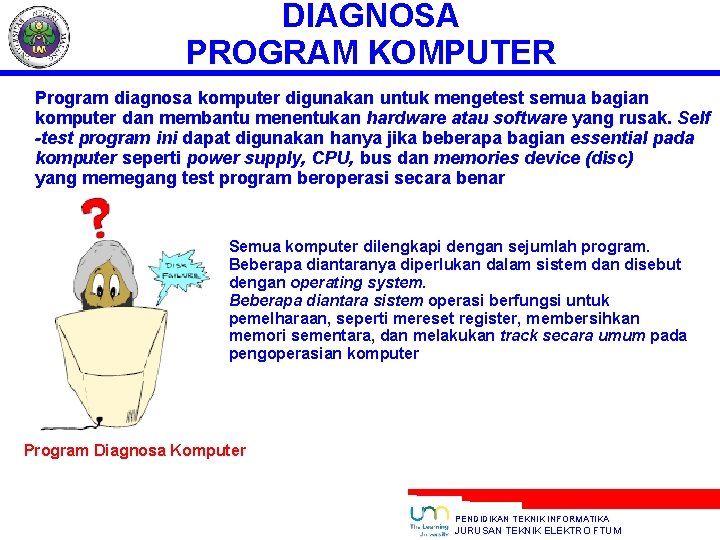 DIAGNOSA PROGRAM KOMPUTER Program diagnosa komputer digunakan untuk mengetest semua bagian komputer dan membantu