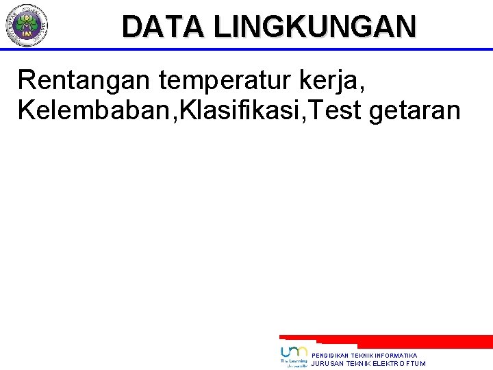 DATA LINGKUNGAN Rentangan temperatur kerja, Kelembaban, Klasifikasi, Test getaran PENDIDIKAN TEKNIK INFORMATIKA JURUSAN TEKNIK