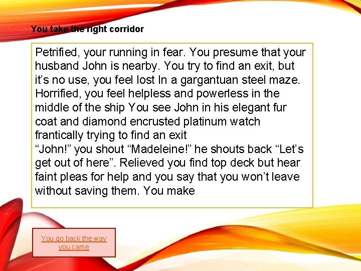 You take the right corridor Petrified, your running in fear. You presume that your You take the right corridor Petrified, your running in fear. You presume that your