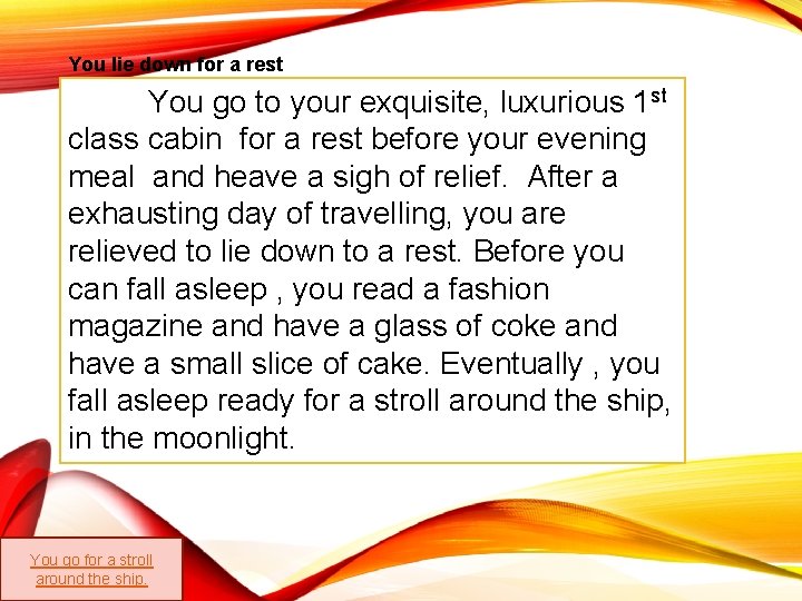 You lie down for a rest You go to your exquisite, luxurious 1 st You lie down for a rest You go to your exquisite, luxurious 1 st