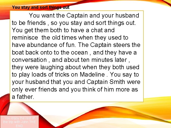 You stay and sort things out You want the Captain and your husband to You stay and sort things out You want the Captain and your husband to