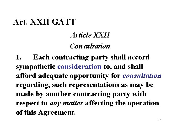 Art. XXII GATT Article XXII Consultation 1. Each contracting party shall accord sympathetic consideration