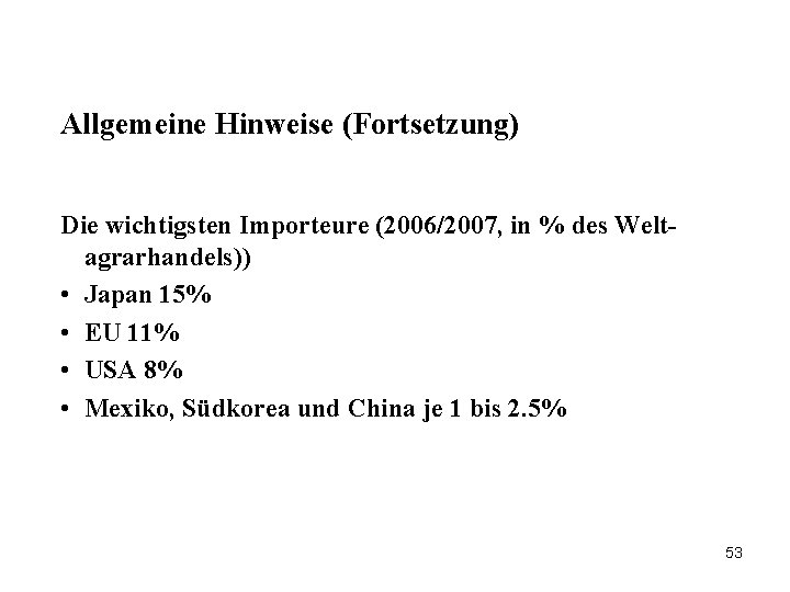 Allgemeine Hinweise (Fortsetzung) Die wichtigsten Importeure (2006/2007, in % des Weltagrarhandels)) • Japan 15%