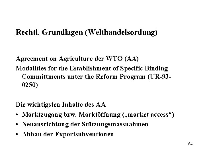 Rechtl. Grundlagen (Welthandelsordung) Agreement on Agriculture der WTO (AA) Modalities for the Establishment of