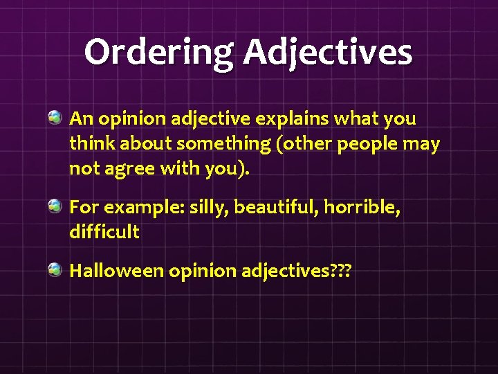 Ordering Adjectives An opinion adjective explains what you think about something (other people may