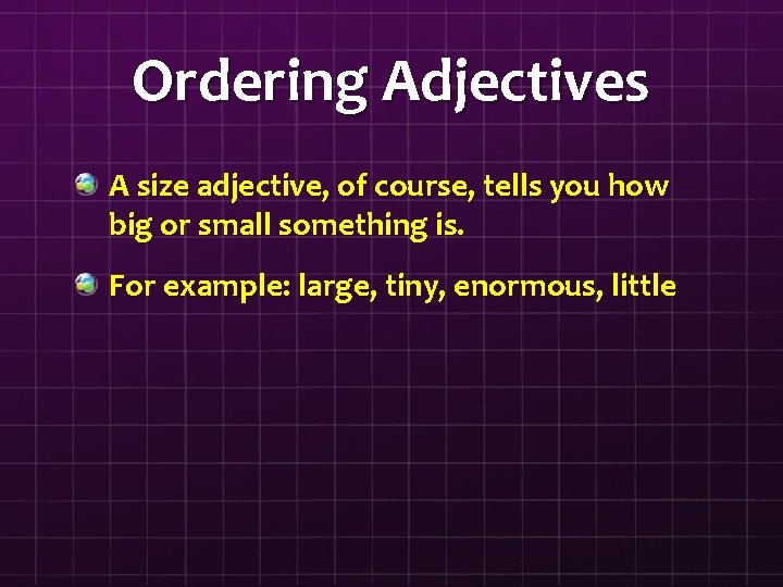 Ordering Adjectives A size adjective, of course, tells you how big or small something