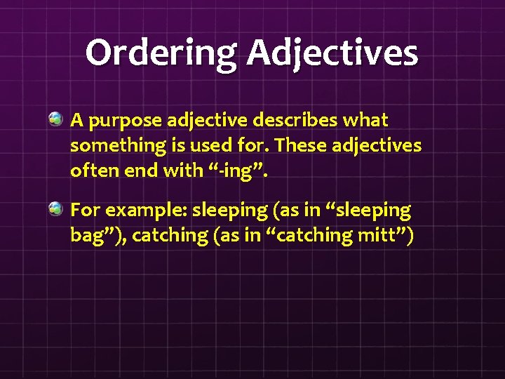 Ordering Adjectives A purpose adjective describes what something is used for. These adjectives often