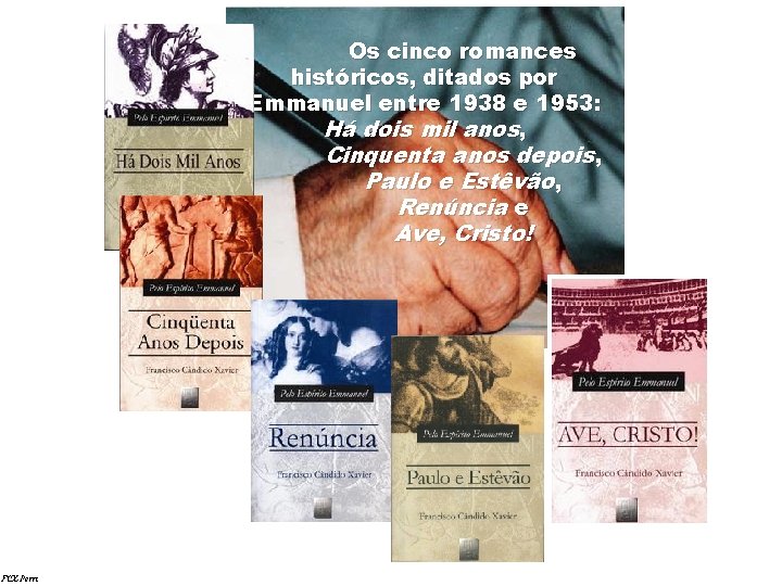 Os cinco romances históricos, ditados por Emmanuel entre 1938 e 1953: Há dois mil