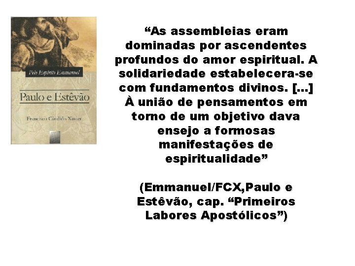 “As assembleias eram dominadas por ascendentes profundos do amor espiritual. A solidariedade estabelecera-se com