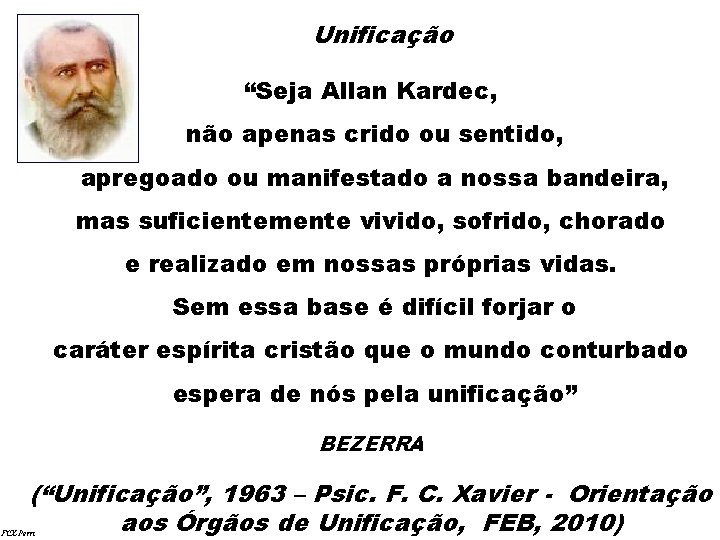 Unificação “Seja Allan Kardec, não apenas crido ou sentido, apregoado ou manifestado a nossa