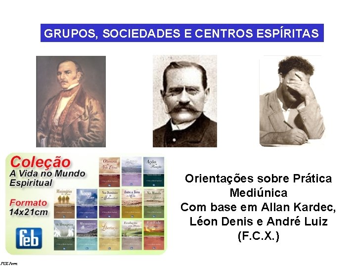 GRUPOS, SOCIEDADES E CENTROS ESPÍRITAS Orientações sobre Prática Mediúnica Com base em Allan Kardec,