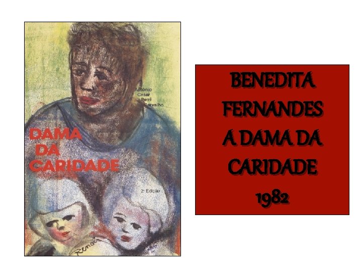 BENEDITA FERNANDES A DAMA DA CARIDADE 1982 