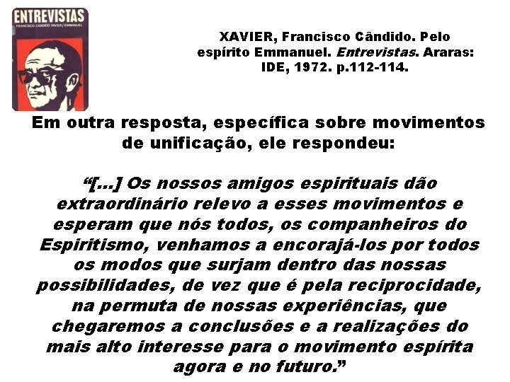 XAVIER, Francisco Cândido. Pelo espírito Emmanuel. Entrevistas. Araras: IDE, 1972. p. 112 -114. Em