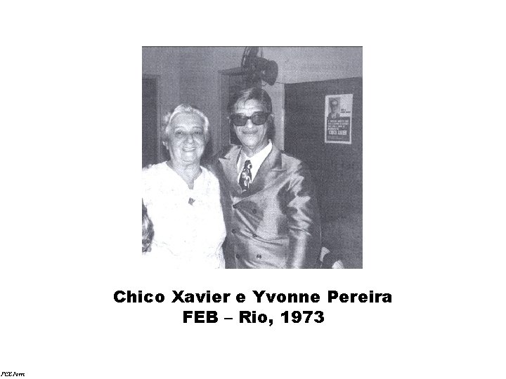 Chico Xavier e Yvonne Pereira FEB – Rio, 1973 FCX-Perri 