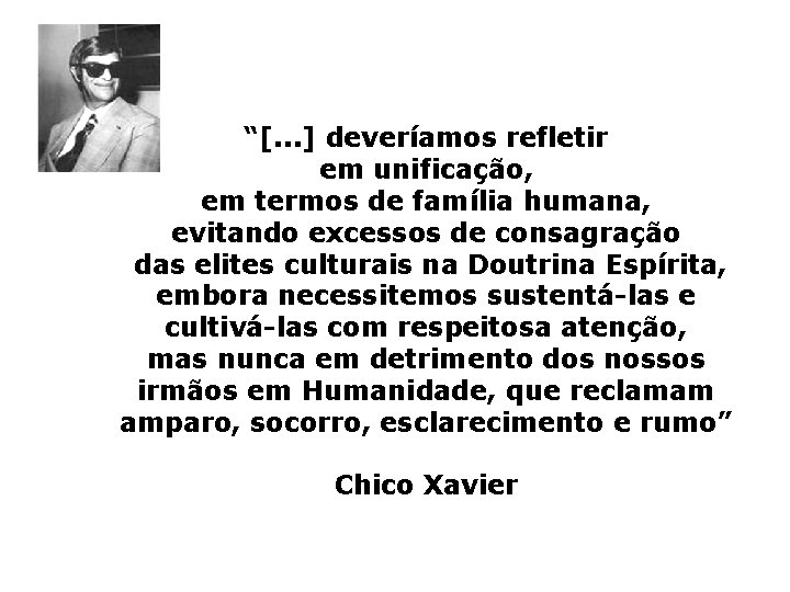 “[. . . ] deveríamos refletir em unificação, em termos de família humana, evitando