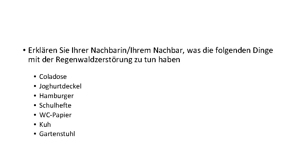  • Erklären Sie Ihrer Nachbarin/Ihrem Nachbar, was die folgenden Dinge mit der Regenwaldzerstörung