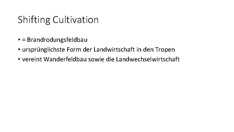 Shifting Cultivation • = Brandrodungsfeldbau • ursprünglichste Form der Landwirtschaft in den Tropen •