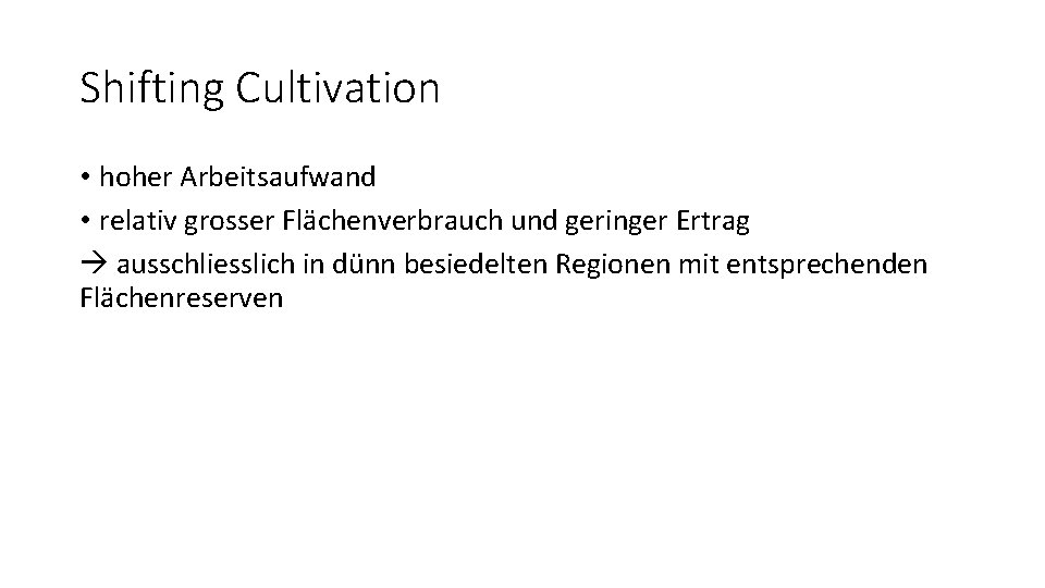 Shifting Cultivation • hoher Arbeitsaufwand • relativ grosser Flächenverbrauch und geringer Ertrag ausschliesslich in