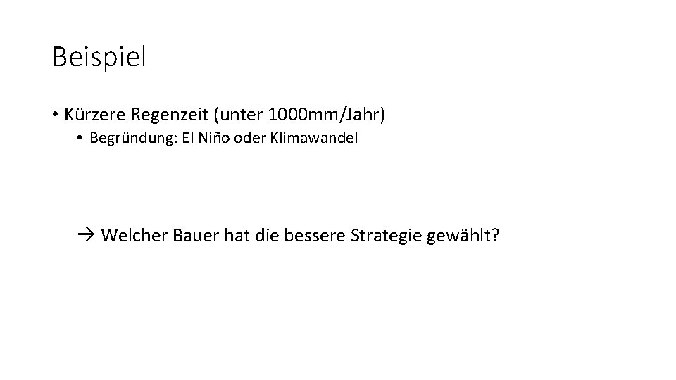 Beispiel • Kürzere Regenzeit (unter 1000 mm/Jahr) • Begründung: El Niño oder Klimawandel Welcher