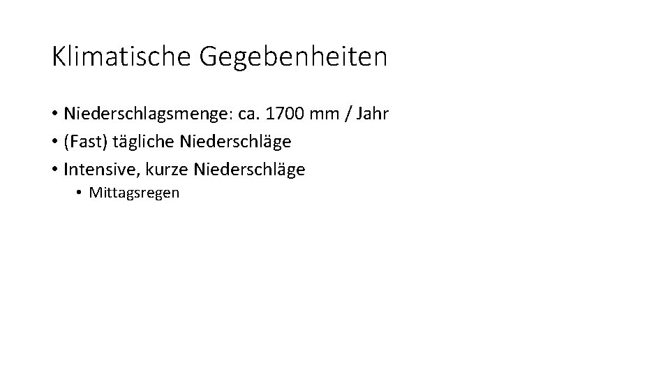 Klimatische Gegebenheiten • Niederschlagsmenge: ca. 1700 mm / Jahr • (Fast) tägliche Niederschläge •