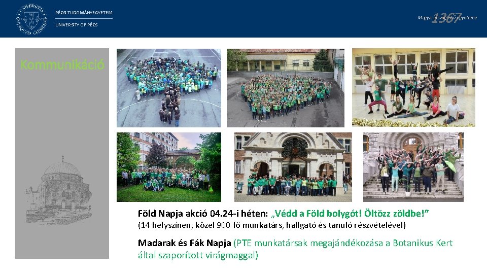 1367 PÉCSI TUDOMÁNYEGYETEM Magyarország első egyeteme UNIVERSITY OF PÉCS Kommunikáció Föld Napja akció 04.