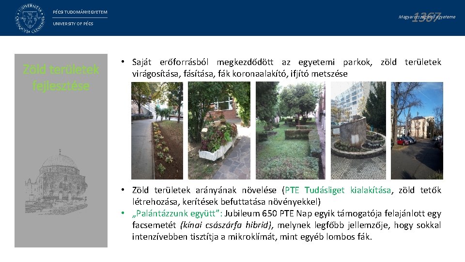 PÉCSI TUDOMÁNYEGYETEM UNIVERSITY OF PÉCS Zöld területek fejlesztése 1367 Magyarország első egyeteme • Saját