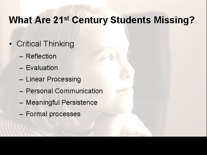What Are 21 st Century Students Missing? • Critical Thinking – Reflection – Evaluation What Are 21 st Century Students Missing? • Critical Thinking – Reflection – Evaluation