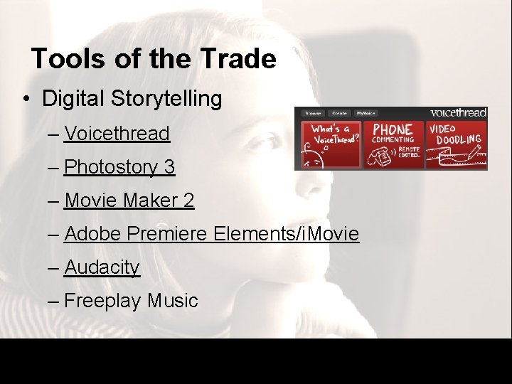 Tools of the Trade • Digital Storytelling – Voicethread – Photostory 3 – Movie