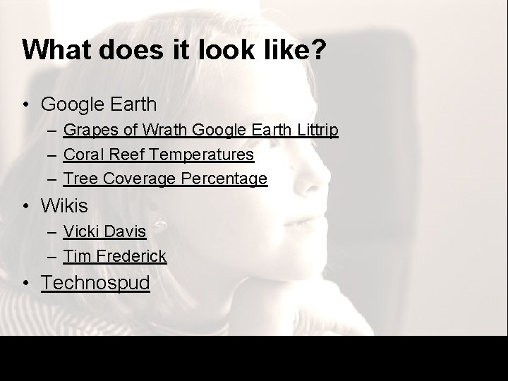 What does it look like? • Google Earth – Grapes of Wrath Google Earth