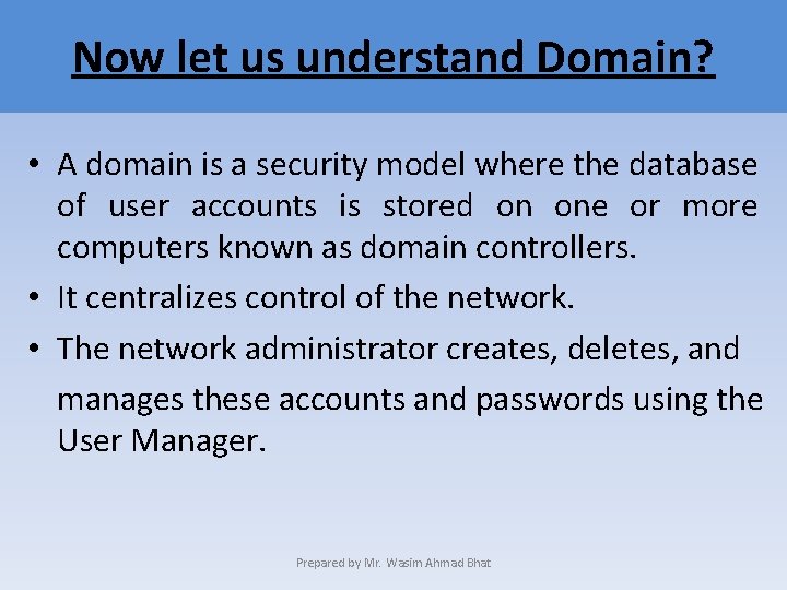 Now let us understand Domain? • A domain is a security model where the