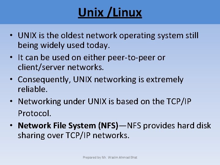 Unix /Linux • UNIX is the oldest network operating system still being widely used