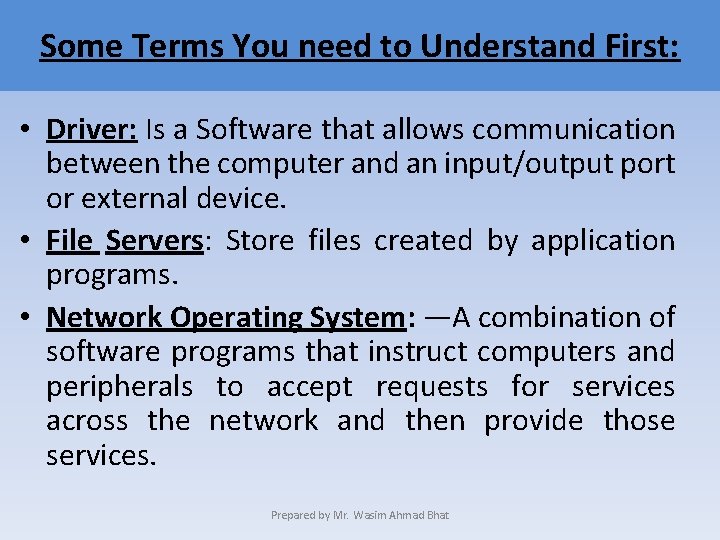 Some Terms You need to Understand First: • Driver: Is a Software that allows