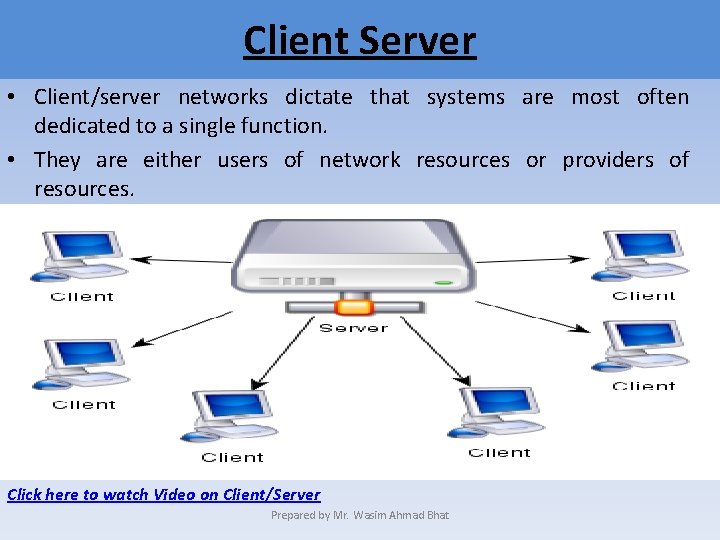 Client Server • Client/server networks dictate that systems are most often dedicated to a