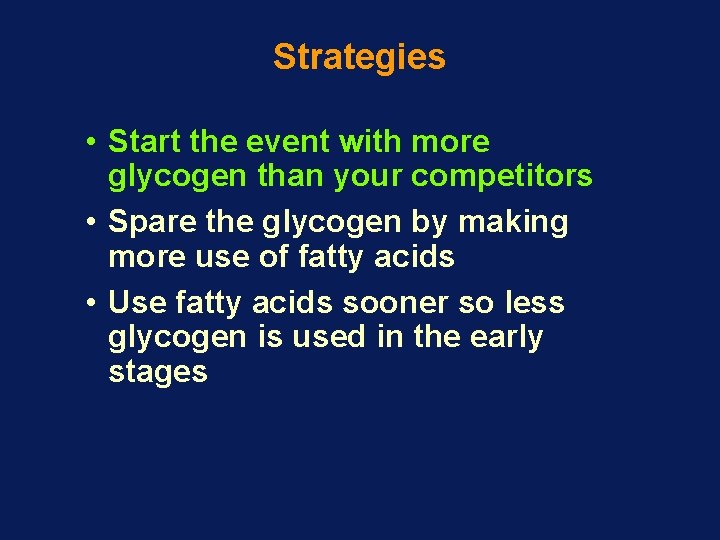 Strategies • Start the event with more glycogen than your competitors • Spare the Strategies • Start the event with more glycogen than your competitors • Spare the