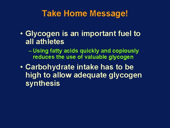 Take Home Message! • Glycogen is an important fuel to all athletes – Using