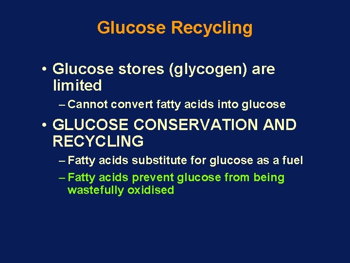 Glucose Recycling • Glucose stores (glycogen) are limited – Cannot convert fatty acids into