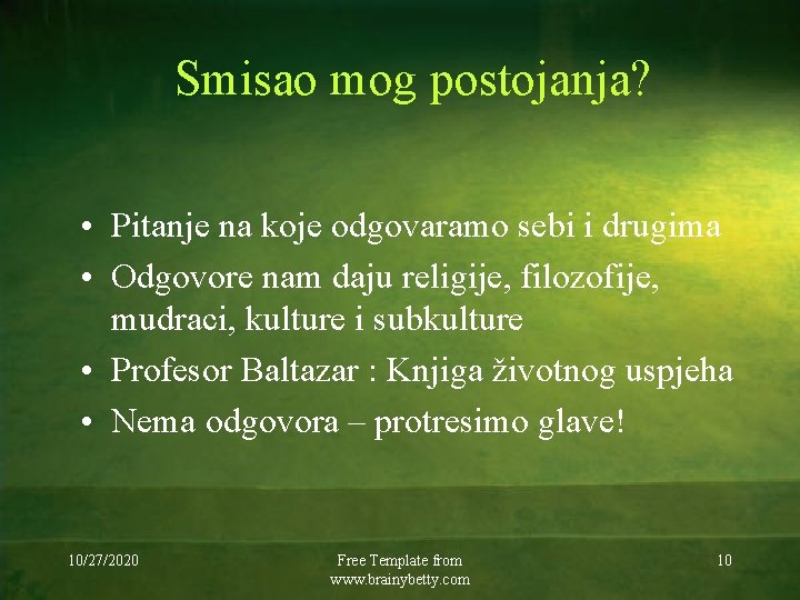 Smisao mog postojanja? • Pitanje na koje odgovaramo sebi i drugima • Odgovore nam