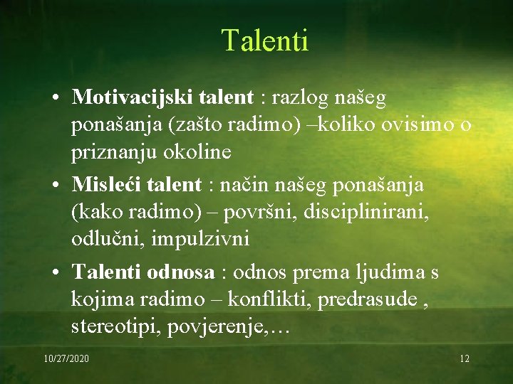 Talenti • Motivacijski talent : razlog našeg ponašanja (zašto radimo) –koliko ovisimo o priznanju