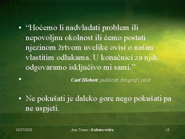  • “Hoćemo li nadvladati problem ili nepovoljnu okolnost ili ćemo postati njezinom žrtvom