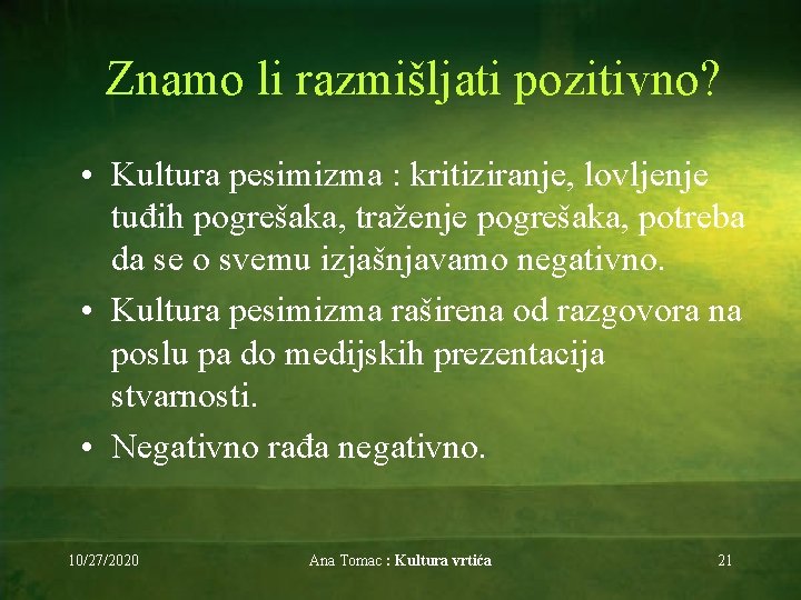 Znamo li razmišljati pozitivno? • Kultura pesimizma : kritiziranje, lovljenje tuđih pogrešaka, traženje pogrešaka,