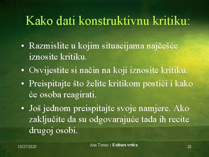 Kako dati konstruktivnu kritiku: • Razmislite u kojim situacijama najčešće iznosite kritiku. • Osvijestite