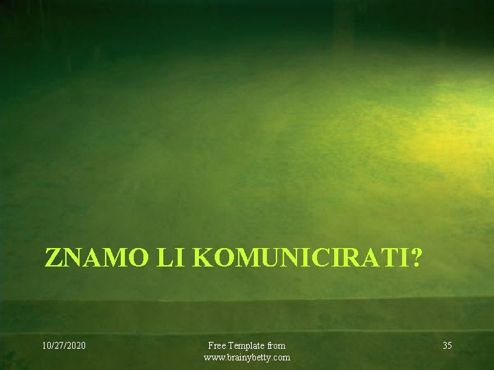 ZNAMO LI KOMUNICIRATI? 10/27/2020 Free Template from www. brainybetty. com 35 