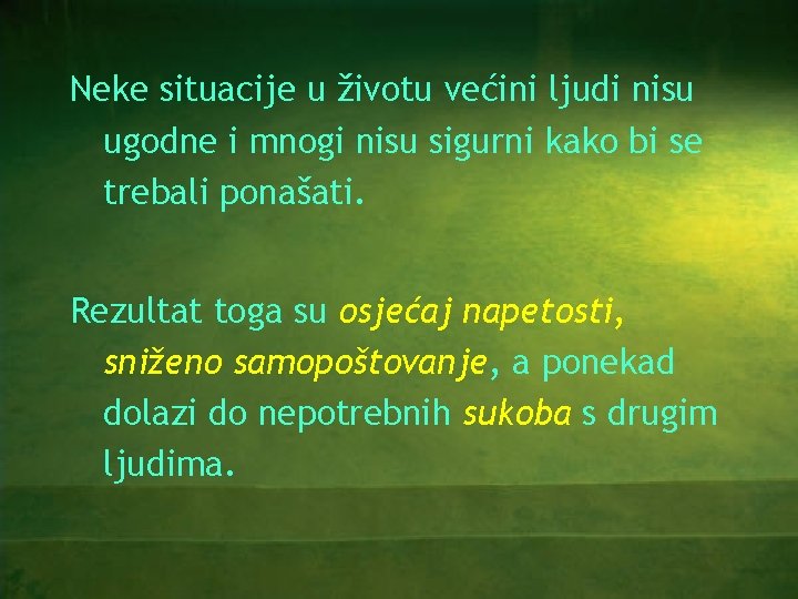 Neke situacije u životu većini ljudi nisu ugodne i mnogi nisu sigurni kako bi