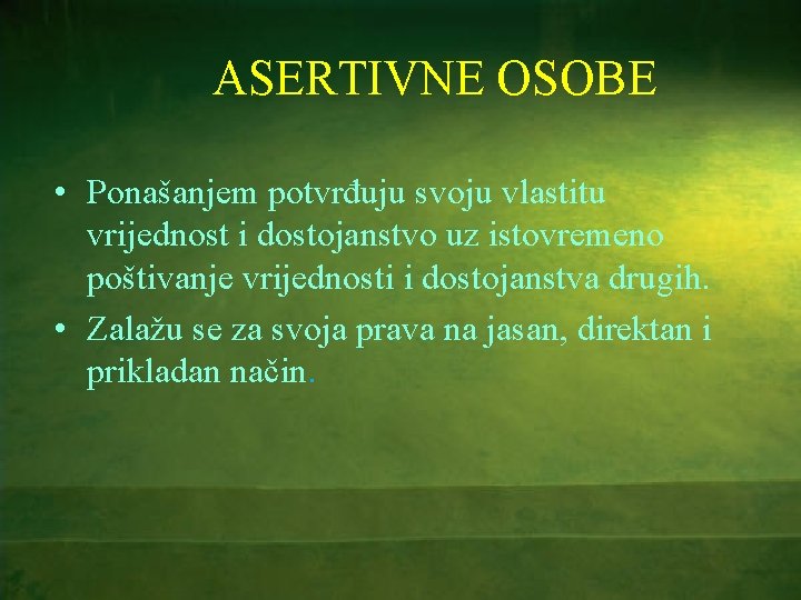 ASERTIVNE OSOBE • Ponašanjem potvrđuju svoju vlastitu vrijednost i dostojanstvo uz istovremeno poštivanje vrijednosti